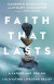 Faith That Lasts  A Father and Son on Cultivating Lifelong Belief -- Bok 9780830848140