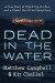 Dead in the Water: A True Story of Hijacking, Murder, and a Global Maritime Conspiracy -- Bok 9780593329238