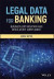 Legal Data for Banking -- Bok 9781119357162