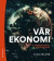Vår ekonomi : en introduktion till världsekonomin -- Bok 9789144140858