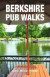 Berkshire Pub Walks -- Bok 9781846743894