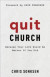Quit Church  Because Your Life Would Be Better If You Did -- Bok 9780801093241