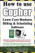 How To Use Gopher Lawn Care Business Billing & Scheduling Software.: Learn How To Manage Your Lawn Care And Landscaping Business Easier With This Powe -- Bok 9781440410673