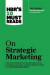 HBR's 10 Must Reads on Strategic Marketing (with featured article &quot;Marketing Myopia,&quot; by Theodore Levitt) -- Bok 9781422189887