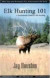 Elk Hunting 101: A Pocketbook Guide to Elk Hunting -- Bok 9780975931905