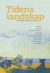 Tidens landskap : en vänbok till Anders Andrén -- Bok 9789188909121