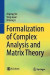 Formalization of Complex Analysis and Matrix Theory -- Bok 9789811572609