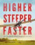 Higher, Steeper, Faster -- Bok 9780316350235