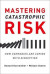Mastering Catastrophic Risk -- Bok 9780190499419