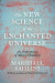 The New Science of the Enchanted Universe -- Bok 9780691215938