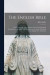 The English Bible; an External and Critical History of the Various English Translations of Scripture, With Remarks on the Need of Revising the English New Testament -- Bok 9781013740923