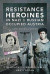 Resistance Heroines in Nazi- and Russian-Occupied Austria -- Bok 9781526787873