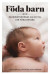 Föda barn : barnmorskornas guide till din förlossning -- Bok 9789113092348