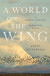 World On The Wing - The Global Odyssey Of Migratory Birds -- Bok 9780393608908