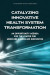 Catalyzing Innovative Health System Transformation -- Bok 9780309692359