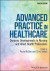 Advanced Practice in Healthcare -- Bok 9781119439127