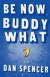 Be Now, Buddy What -- Bok 9781463797560