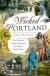 Wicked Portland:: The Wild and Lusty Underworld of a Frontier Seaport Town -- Bok 9781609495787