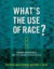 What's the Use of Race? -- Bok 9780262514248