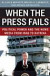 When the Press Fails  Political Power and the News Media from Iraq to Katrina -- Bok 9780226042848