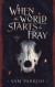 When the World Starts to Fray -- Bok 9781734695601