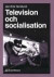 Television Och Socialisation : Om Televisionens Betydelse För Vår Verklighe -- Bok 9789144001432