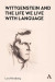 Wittgenstein and the Life We Live with Language -- Bok 9781839983610