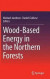 Wood-Based Energy in the Northern Forests -- Bok 9781461494775