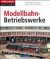 Modellbahn-Betriebswerke -- Bok 9783862455218
