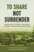 To Share, Not Surrender -- Bok 9780774863834