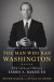 Man Who Ran Washington -- Bok 9781101912164