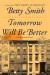 Tomorrow Will Be Better -- Bok 9780062988683
