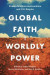Global Faith, Worldly Power -- Bok 9781469670614