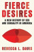 Fierce Desires: A New History of Sex and Sexuality in America -- Bok 9781631496578