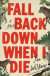 Fall Back Down When I Die -- Bok 9780316475358