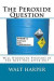 The Peroxide Question Will Peroxide be the Next Fuel after Oil? -- Bok 9781725026018