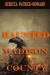 Haunted Madison County -- Bok 9780692600405