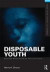 Disposable Youth: Racialized Memories, and the Culture of Cruelty -- Bok 9780415508131