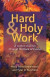 Hard and Holy Work -- Bok 9780664268176