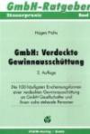 GmbH: Verdeckte Gewinnausschüttung: Die 100 häufigsten Erscheinungsformen einer verdeckten Gewinnausschüttung an GmbH-Gesellschafter und ihnen nahe stehende Personen