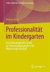 Professionalität im Kindergarten: Eine Ethnographische Studie zur Elementarpädagogik in der Migrationsgesellschaft (Kinder, Kindheiten und Kindheitsforschung) (German Edition)