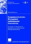 Kompetenzorientiertes Management multinationaler Unternehmen: Ein Ansatz zur Integration von Strategischer und Internationaler Managementforschung