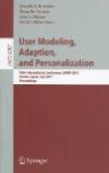 User Modeling, Adaptation and Personalization: 19th International Conference, UMAP 2011, Girona, Spain, July 11-15, 2011 (Lecture Notes in Computer ... Applications, incl. Internet/Web, and HCI)