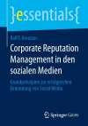 Corporate Reputation Management in den sozialen Medien: Grundprinzipien zur erfolgreichen Einbindung von Social Media (essentials)
