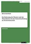 Die Bedeutung Des Theaters Und Des Theatralischen Fur Die Dramenbearbeitung Im Deutschunterricht