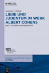 Liebe und Judentum im Werk Albert Cohens: Facetten eines Zwiegesprächs (Europäisch-jüdische Studien - Beiträge, Band 31)
