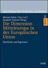 Die Dimension Mitteleuropa in der Europäischen Union: Geschichte und Gegenwart. (Historische Europa-Studien - Geschichte in Erfahrung, Gegenwart und Zukunft)