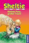 Sheltie - Kleines Pony, großer Traum: Sheltie - Das kleine Pony mit dem grossen Herz. Dreifachband: Wie Sheltie spurlos verschwand. Sheltie auf heißer Spur. Rettung für Sheltie