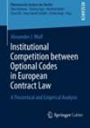 Institutional Competition between Optional Codes in European Contract Law: A Theoretical and Empirical Analysis (Ökonomische Analyse des Rechts)