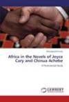 Africa in the Novels of Joyce Cary and Chinua Achebe: A Postcolonial Study